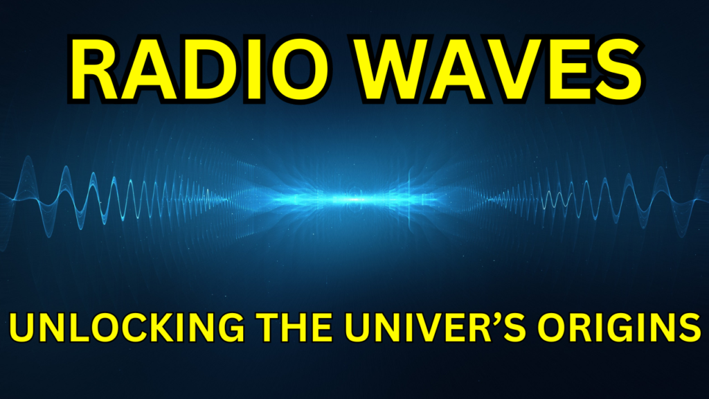 Radio Waves - Unlocking the Universe’s Origins